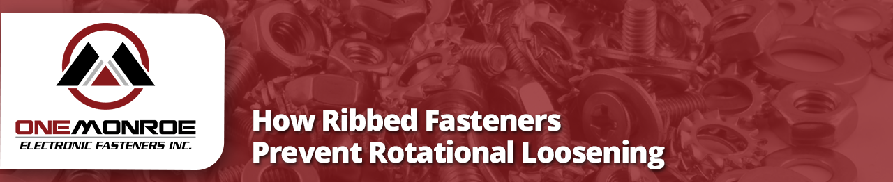 How Ribbed Fasteners Prevent Rotational Loosening